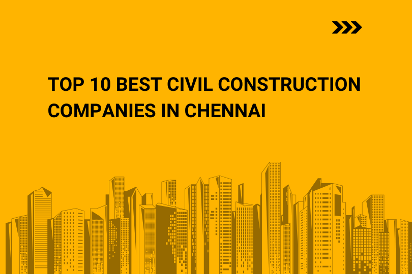 Top 10 Best Civil Construction Companies in Chennai